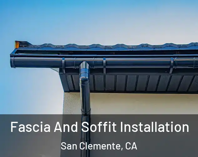  Fascia And Soffit Installation San Clemente, CA