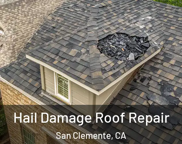  Hail Damage Roof Repair San Clemente, CA