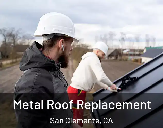  Metal Roof Replacement San Clemente, CA