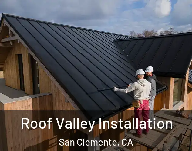  Roof Valley Installation San Clemente, CA