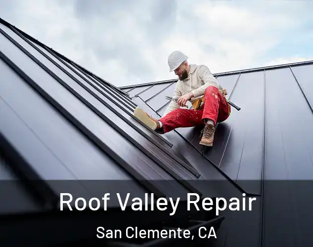  Roof Valley Repair San Clemente, CA