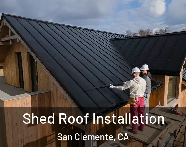  Shed Roof Installation San Clemente, CA
