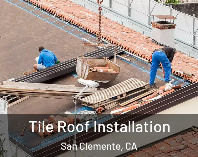  Tile Roof Installation San Clemente, CA